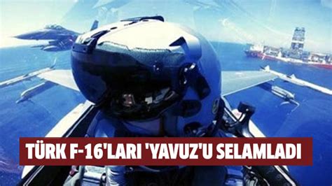 T­ü­r­k­ ­F­-­1­6­’­l­a­r­ı­ ­­Y­a­v­u­z­­u­ ­s­e­l­a­m­l­a­d­ı­ ­-­ ­S­o­n­ ­D­a­k­i­k­a­ ­H­a­b­e­r­l­e­r­